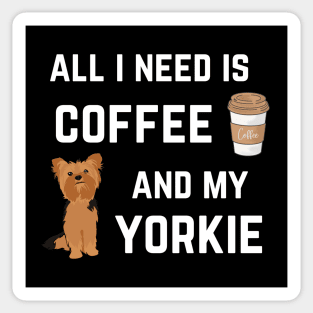 All I need is coffee and my Yorkie Sticker